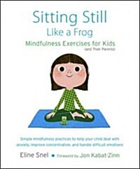 Sitting Still Like a Frog: Mindfulness Exercises for Kids (and Their Parents) [With CD (Audio)] (Paperback)