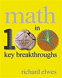 Math in 100 Key Breakthroughs (Hardcover)