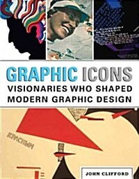 Graphic Icons: Visionaries Who Shaped Modern Graphic Design (Paperback)