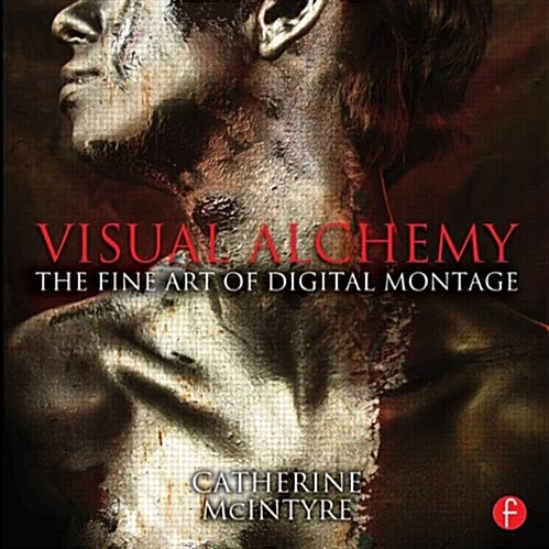 Visual Alchemy: The Fine Art of Digital Montage (Paperback)