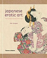 Japanese Erotic Art : The Hidden World of Shunga (Paperback)