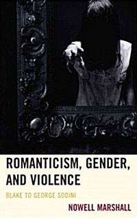 Romanticism, Gender, and Violence: Blake to George Sodini (Hardcover)