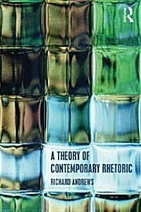 A Theory of Contemporary Rhetoric (Hardcover, New)