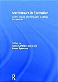 Architecture in Formation : On the Nature of Information in Digital Architecture (Hardcover)