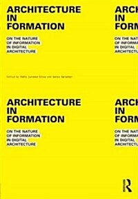 Architecture in Formation : On the Nature of Information in Digital Architecture (Paperback)