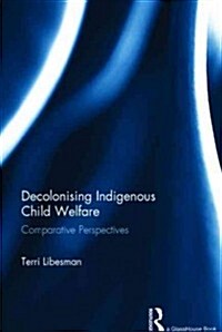 Decolonising Indigenous Child Welfare : Comparative Perspectives (Hardcover)