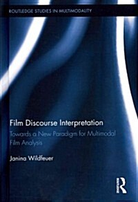 Film Discourse Interpretation : Towards a New Paradigm for Multimodal Film Analysis (Hardcover)