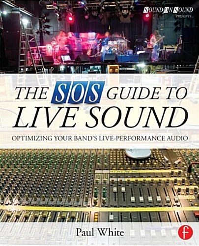 The SOS Guide to Live Sound : Optimising Your Bands Live-Performance Audio (Paperback)