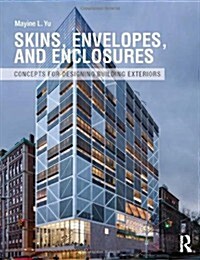 Skins, Envelopes, and Enclosures : Concepts for Designing Building Exteriors (Hardcover)