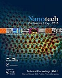 Nanotechnology 2013: Advanced Materials, Cnts, Particles, Films and Composites Technical Proceedings of the 2013 Nsti Nanotechnology Confer (Paperback)
