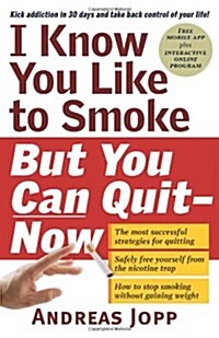 I Know You Like to Smoke, But You Can Quit--Now: Stop Smoking in 30 Days (Paperback)
