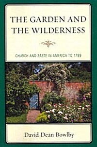 The Garden and the Wilderness: Church and State in America to 1789 (Paperback)