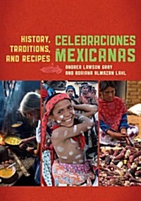Celebraciones Mexicanas: History, Traditions, and Recipes (Hardcover)