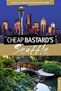 Cheap Bastards(r) Guide to Seattle: Secrets of Living the Good Life--For Less! (Paperback, 2)