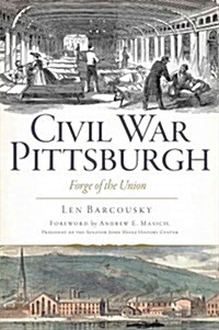 Civil War Pittsburgh: Forge of the Union (Paperback)