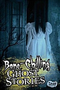 Bone-Chilling Ghost Stories (Library Binding)