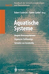 Handbuch Der Umweltver?derungen Und ?otoxikologie: Band 3b: Aquatische Systeme: Biogene Belastungsfaktoren -- Organische Stoffeintr?e -- Verhalten (Paperback, Softcover Repri)