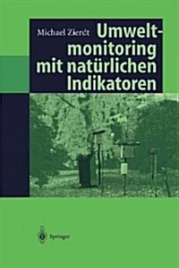 Umweltmonitoring Mit Nat?lichen Indikatoren: Pflanzen -- Boden -- Wasser -- Luft (Paperback, Softcover Repri)