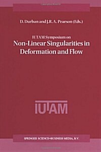 Iutam Symposium on Non-Linear Singularities in Deformation and Flow: Proceedings of the Iutam Symposium Held in Haifa, Israel, 17-21 March 1997 (Paperback, Softcover Repri)