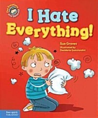 I Hate Everything!: A Book about Feeling Angry (Hardcover)