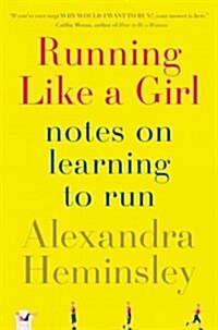 Running Like a Girl: Notes on Learning to Run (Hardcover)