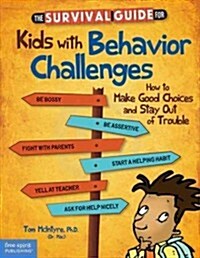 The Survival Guide for Kids with Behavior Challenges: How to Make Good Choices and Stay Out of Trouble (Paperback, 2, Second Edition)