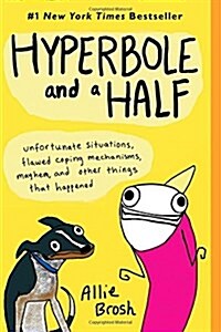 [중고] Hyperbole and a Half: Unfortunate Situations, Flawed Coping Mechanisms, Mayhem, and Other Things That Happened (Paperback, Original)