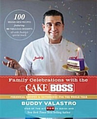 Family Celebrations with the Cake Boss: Recipes for Get-Togethers Throughout the Year (Hardcover)