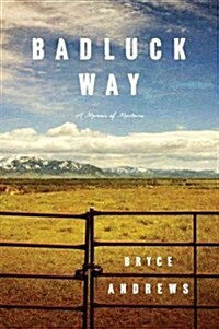 Badluck Way: A Year on the Ragged Edge of the West (Hardcover)