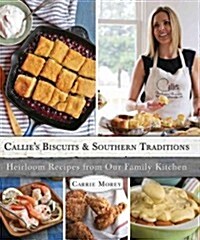 Callies Biscuits and Southern Traditions: Heirloom Recipes from Our Family Kitchen (Hardcover)