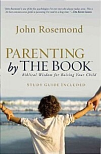 Parenting by the Book: Biblical Wisdom for Raising Your Child (Paperback)