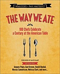 The Way We Ate: 100 Chefs Celebrate a Century at the American Table (Hardcover)