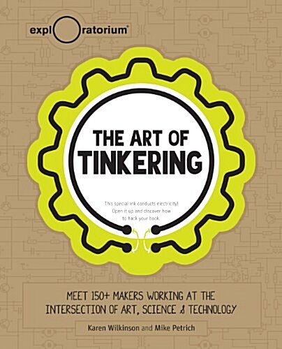 The Art of Tinkering: Meet 150+ Makers Working at the Intersection of Art, Science & Technology (Hardcover)