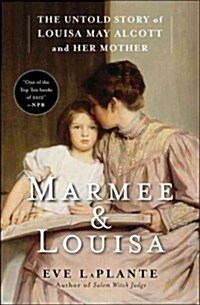 Marmee & Louisa: The Untold Story of Louisa May Alcott and Her Mother (Paperback)