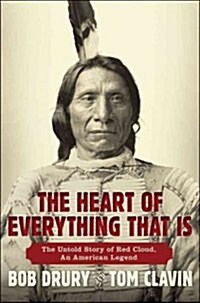 The Heart of Everything That Is: The Untold Story of Red Cloud, an American Legend (Hardcover)