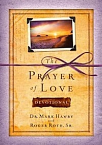 The Prayer of Love Devotional: Daily Readings for Living a Life of Love (Hardcover)