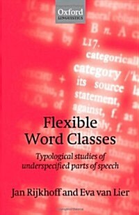 Flexible Word Classes : Typological Studies of Underspecified Parts of Speech (Hardcover)