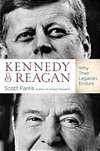 Kennedy and Reagan: Why Their Legacies Endure (Hardcover)