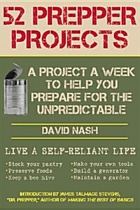 52 Prepper Projects: A Project a Week to Help You Prepare for the Unpredictable (Paperback)