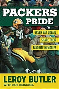 Packers Pride: Green Bay Greats Share Their Favorite Memories (Hardcover)