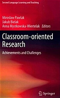 Classroom-Oriented Research: Achievements and Challenges (Hardcover, 2014)