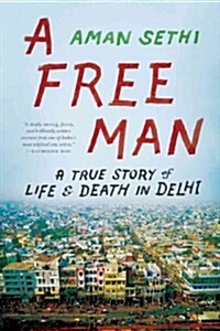 A Free Man: A True Story of Life & Death in Delhi (Paperback)