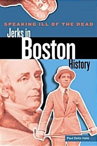 Speaking Ill of the Dead: Jerks in Boston History (Paperback)