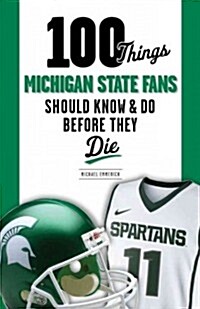 100 Things Michigan State Fans Should Know & Do Before They Die (Paperback)