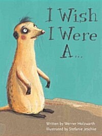 I Wish I Were A . . . (Hardcover)