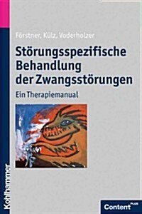 Storungsspezifische Behandlung Der Zwangsstorungen: Ein Therapiemanual (Paperback)