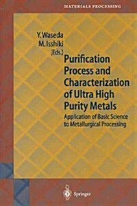 Purification Process and Characterization of Ultra High Purity Metals: Application of Basic Science to Metallurgical Processing (Paperback, Softcover Repri)