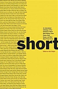 Short: An International Anthology of Five Centuries of Short-Short Stories, Prose Poems, Brief Essays, and Other Short Prose (Paperback)