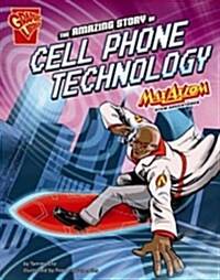 The Amazing Story of Cell Phone Technology: Max Axiom Stem Adventures (Library Binding)
