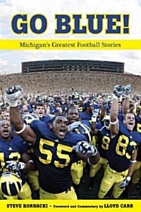 Go Blue!: Michigans Greatest Football Stories (Paperback)